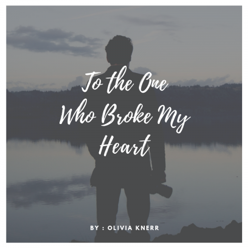 BLOG: To The One Who Broke My Heart